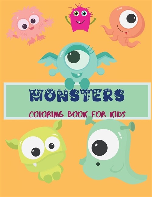 Monsters Coloring Book for Kids: Amazing Easy Monsters Coloring Book for Kids Cute and Funny Monsters For Kids Ages 4-8 Relaxing Colouring Book For Gi (Paperback)