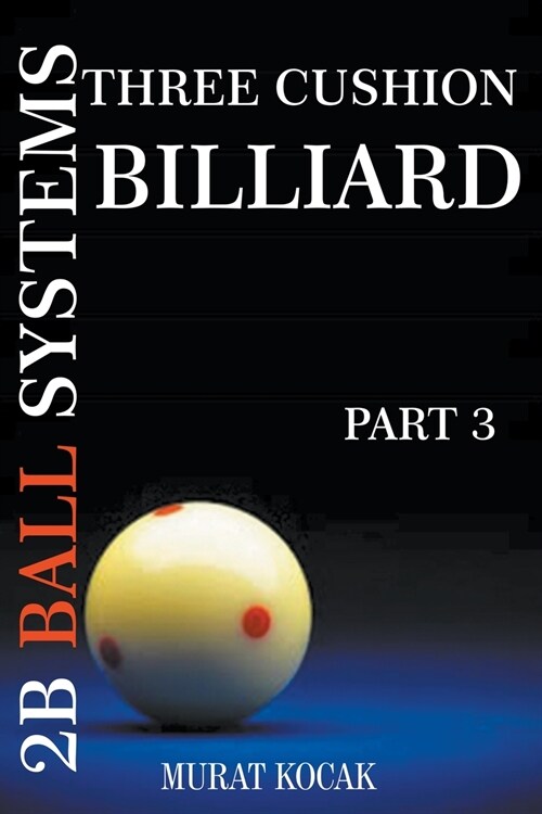 Three Cushion Billiard 2B Ball Systems - Part 3 (Paperback)