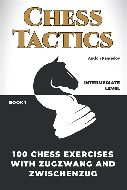 100 Chess Exercises with Zugzwang and Zwischenzug (Paperback)
