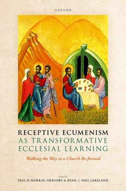 Receptive Ecumenism as Transformative Ecclesial Learning : Walking the Way to a Church Re-formed (Hardcover)