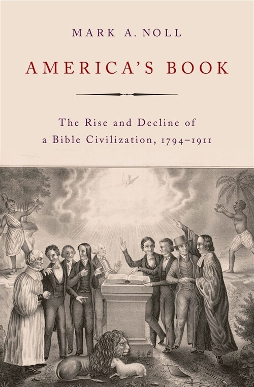 Americas Book: The Rise and Decline of a Bible Civilization, 1794-1911 (Hardcover)