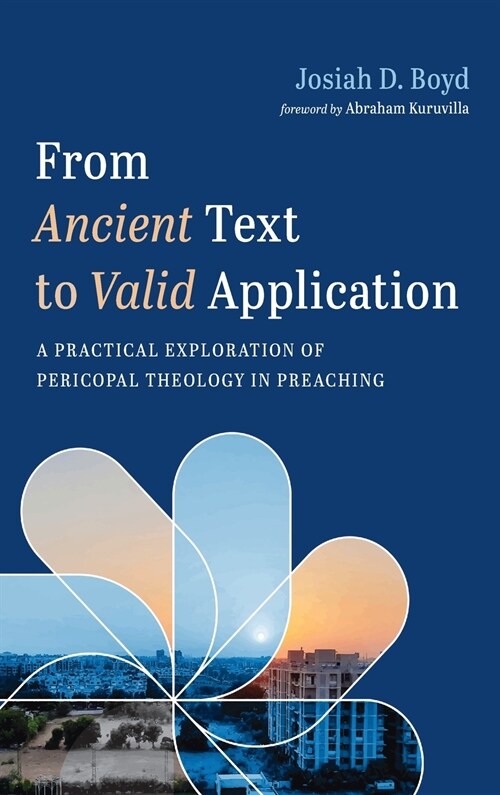 From Ancient Text to Valid Application: A Practical Exploration of Pericopal Theology in Preaching (Hardcover)