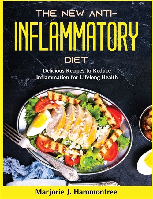 The New Anti-Inflammatory Diet: Delicious Recipes to Reduce Inflammation for Lifelong Health (Paperback)