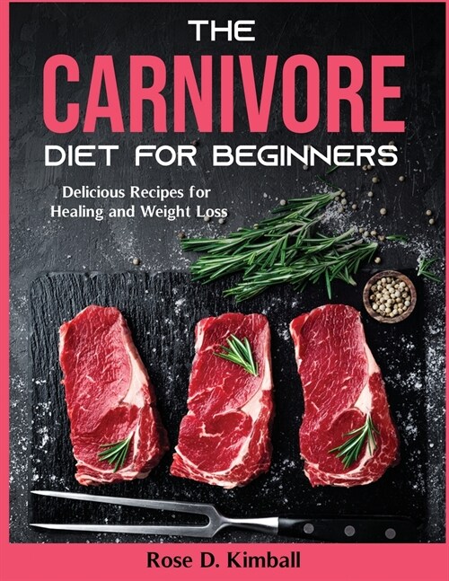 The Carnivore Diet for Beginners: Delicious Recipes for Healing and Weight Loss (Paperback)