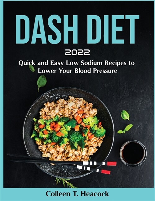 Dash Diet 2022: Quick and Easy Low Sodium Recipes to Lower Your Blood Pressure (Paperback)