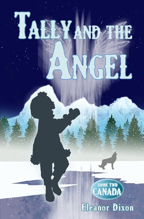 Tally and the Angel Book Two, Canada: Wolves, gold obsessed hunters and mythical beings from the stars: Tally and Jophiel face greater challenges than (Paperback)
