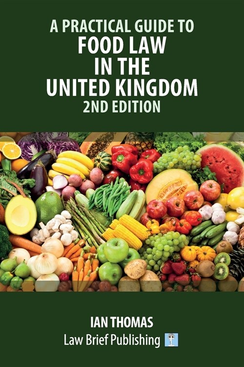 A Practical Guide to Food Law in the United Kingdom - 2nd Edition (Paperback)