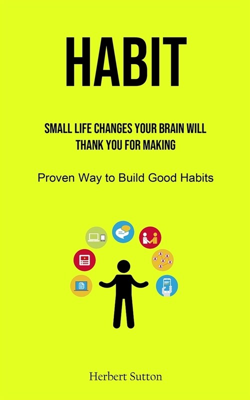 Habit: Small Life Changes Your Brain Will Thank You for Making (Proven Way to Build Good Habits) (Paperback)