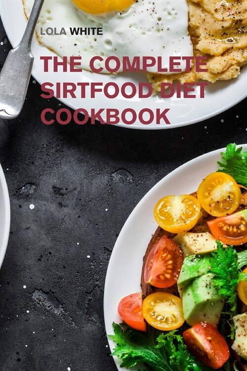 The Complete Sirtfood Diet Cookbook: Tasty Sirt Diet Recipes to Activate Your Skinny Gene, Burn Fat, and Lose Weight for Good (Paperback)