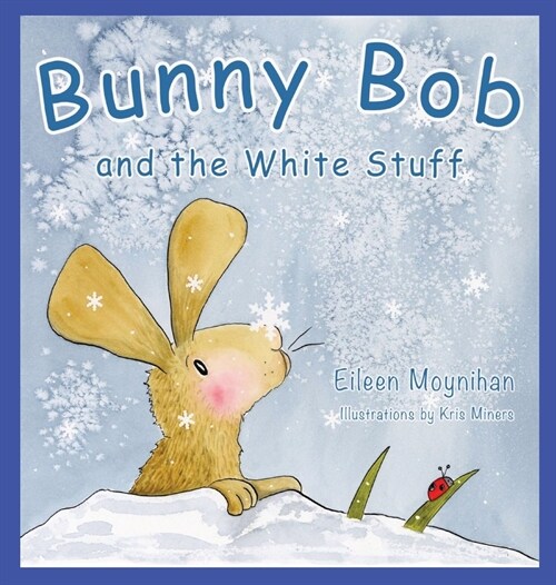 Bunny Bob and the White Stuff: Illustrations by Kris Miners (Hardcover)