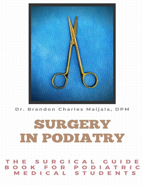 Surgery in Podiatry: The Surgical Guidebook For Podiatric Medical Students (Paperback)