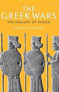 The Greek Wars : The Failure of Persia (Hardcover)