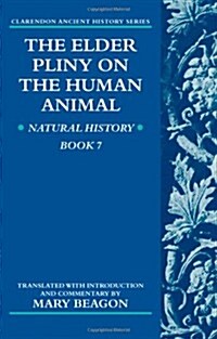 The Elder Pliny on the Human Animal : Natural History Book 7 (Hardcover)