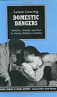 Domestic Dangers : Women, Words, and Sex in Early Modern London (Hardcover)