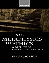 From Metaphysics to Ethics : A Defence of Conceptual Analysis (Hardcover)