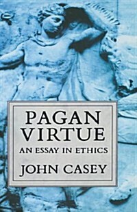 Pagan Virtue : An Essay in Ethics (Hardcover)