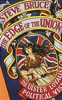 The Edge of the Union : The Ulster Loyalist Political Vision (Paperback)