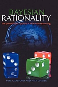 Bayesian Rationality : The Probabilistic Approach to Human Reasoning (Hardcover)