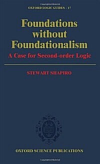 Foundations without Foundationalism : A Case for Second-Order Logic (Hardcover)