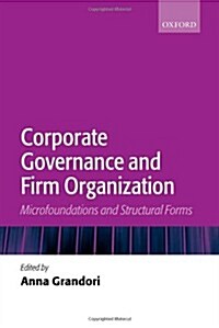 Corporate Governance and Firm Organization : Microfoundations and Structural Forms (Hardcover)