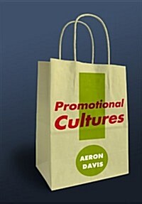 Promotional Cultures : The Rise and Spread of Advertising, Public Relations, Marketing and Branding (Paperback)