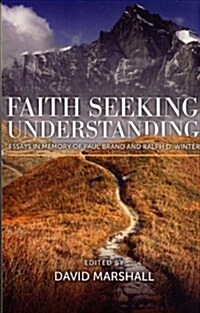 Faith Seeking Understanding: Essays in Memory of Paul Brand and Ralph D. Winter (Paperback)