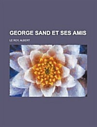 George Sand Et Ses Amis (Paperback)