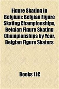 Figure Skating in Belgium: Dancing on Ice Around the World, 1996 European Figure Skating Championships, Belgian Figure Skating Championships (Paperback)