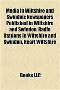 Media in Wiltshire and Swindon: Swindon Cable, South Today, Thames Valley Tonight, Swindon Viewpoint, Gmtv News, (Paperback)