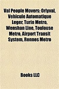 Val People Movers: Vehicule Automatique Leger, Turin Metro, Wenshan Line, Toulouse Metro, Airport Transit System, Taipei Metro Val 256 (Paperback)