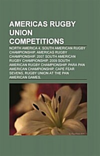 Americas Rugby Union Competitions: North America 4, South American Rugby Championship, Americas Rugby Championship (Paperback)