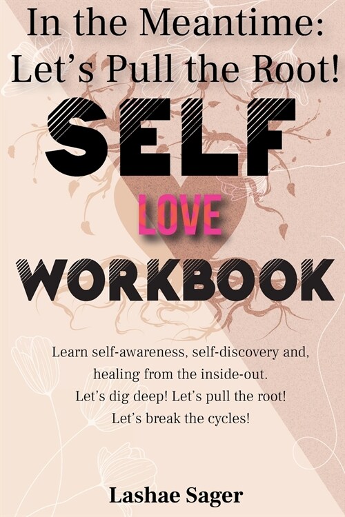Self-Love Workbook In the Meantime: Lets Pull the Root (Paperback)