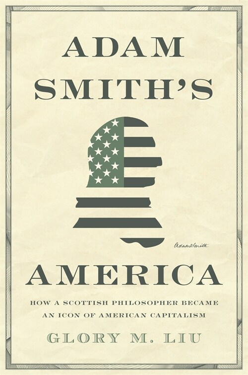 Adam Smiths America: How a Scottish Philosopher Became an Icon of American Capitalism (Hardcover)