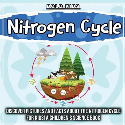 Nitrogen Cycle: Discover Pictures and Facts About The Nitrogen Cycle For Kids! A Childrens Science Book (Paperback)