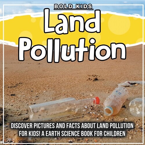 Land Pollution: Discover Pictures and Facts About Land Pollution For Kids! A Earth Science Book For Children (Paperback)