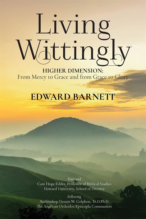 Living Wittingly: Higher Dimension: From Mercy To Grace and from Grace To Glory (Paperback)