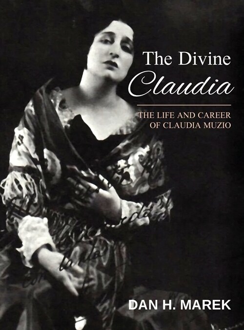 The Divine Claudia: The Life and Career of Claudia Muzio (Hardcover)