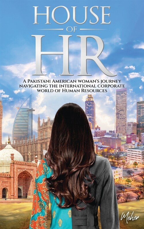House of HR: A Pakistani American womans journey navigating the international corporate world of Human Resources (Hardcover)