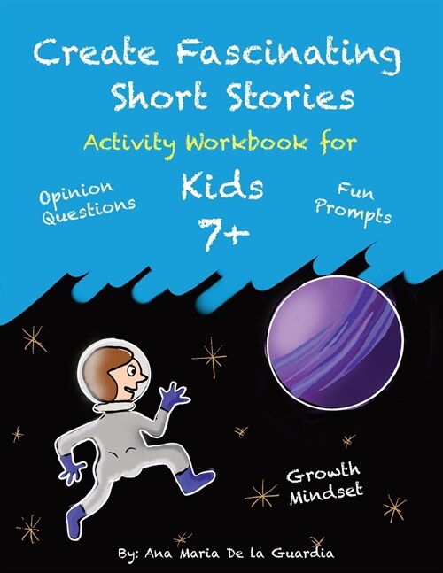 Create Fascinating Stories: Activity Workbook with Short Story Ideas, Creative Writing Prompts and Fun Drawing Ideas for kids 7 + (Paperback)