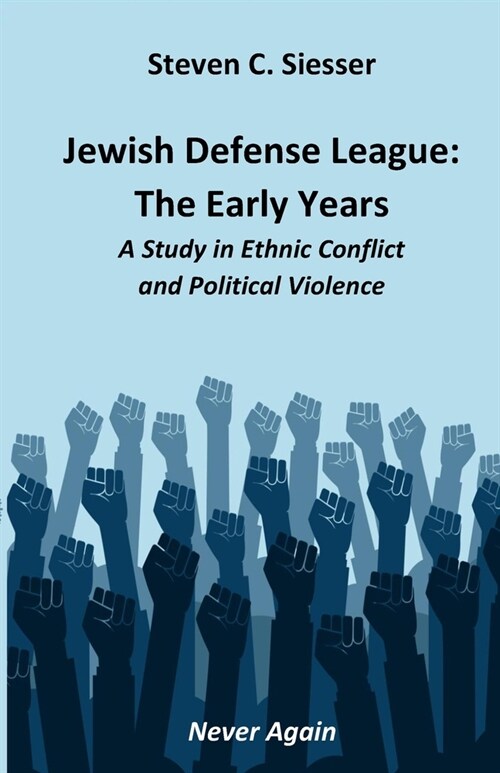Jewish Defense League: The Early Years: A Study in Group Conflict and Political Violence (Paperback)
