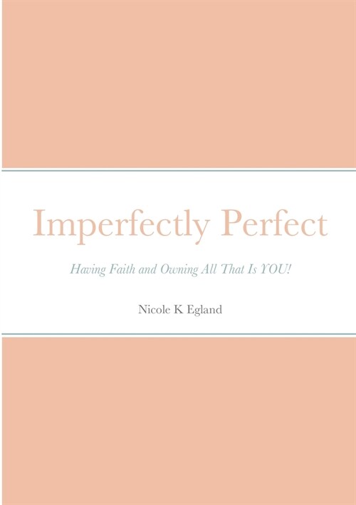 Imperfectly Perfect: Having Faith and Owning All That Is YOU! (Paperback)