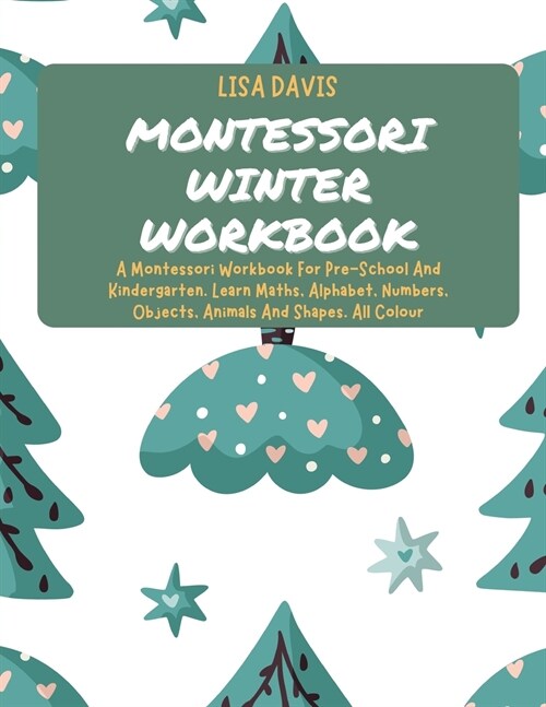 Montessori Winter Workbook: A Montessori Workbook For Pre-School And Kindergarten. Learn Maths, Alphabet, Numbers, Objects, Animals And Shapes. Al (Paperback)