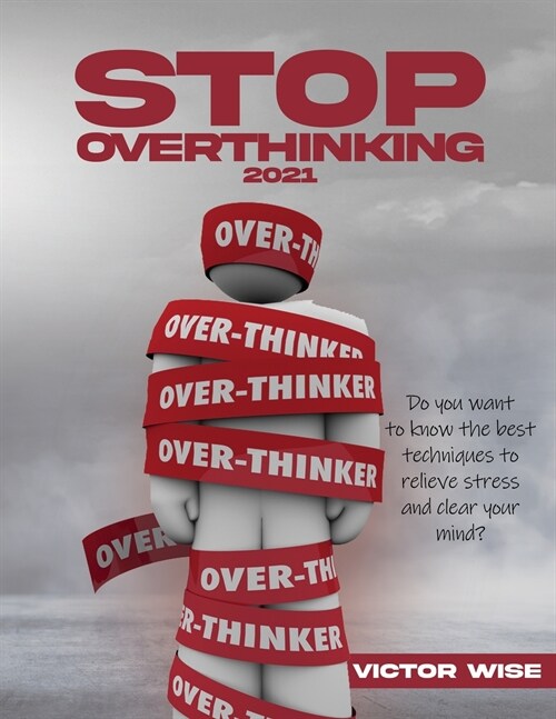 Stop Overthinking 2021: Do you want to know the best techniques to relieve stress and clear your mind? (Paperback)