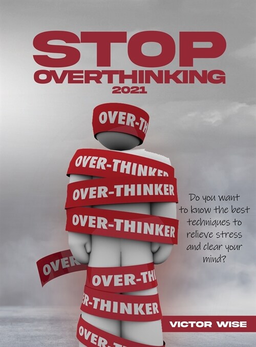 Stop Overthinking 2021: Do you want to know the best techniques to relieve stress and clear your mind? (Hardcover)