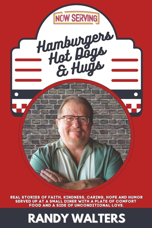 Hamburgers, Hot Dogs, and Hugs: Real Stories of Faith, Kindness, Caring, Hope, and Humor Served up at a Small Diner with a Plate of Comfort Food and a (Paperback)