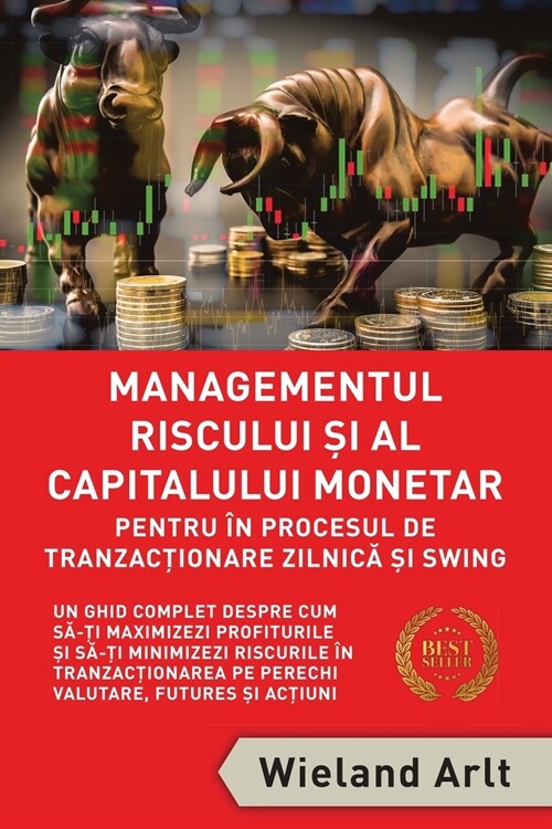 Managementul Riscului Si Al Capitalului Monetar - in Procesul De Tranzactionare Zilnica Si Swing: Un Ghid Complet Despre Cum Să-ți Maximizez (Paperback)