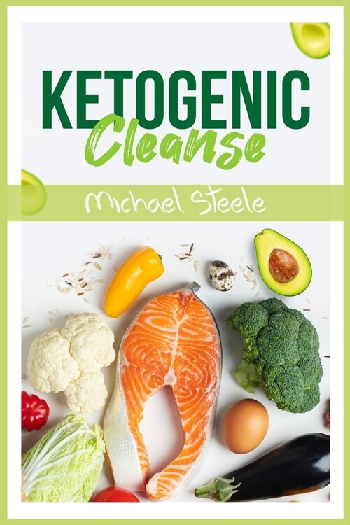Ketogenic Cleanse: The Complete Keto Diet Success Guide. Reset Your Metabolism with Delicious Whole-Food Recipes and Meal Plans (2022 Edi (Paperback)