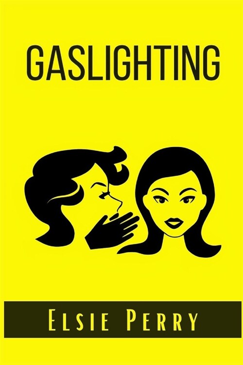 Gaslighting: How to prevent the Gaslight Effect and recover from emotional and Narcissistic abuse. Do not allow yourself to be a vi (Paperback)