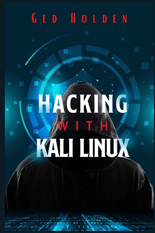 Hacking with Kali Linux: Beginners Guide To Wireless Network Cracking & Penetration Testing. Fully Understand The Fundamentals Of Computer Cyb (Paperback)