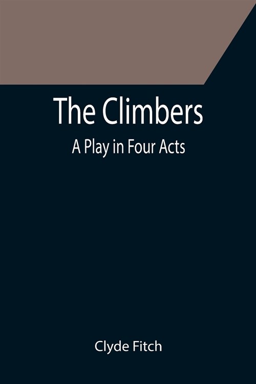 The Climbers; A Play in Four Acts (Paperback)